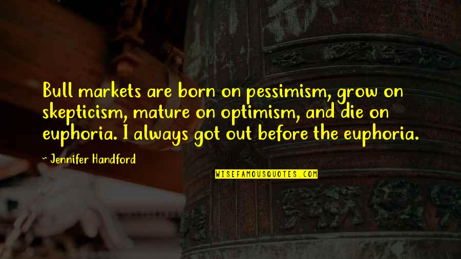 Me Gustas Mucho Quotes By Jennifer Handford: Bull markets are born on pessimism, grow on