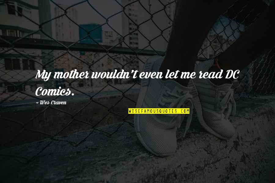 Me Gusto Quotes By Wes Craven: My mother wouldn't even let me read DC