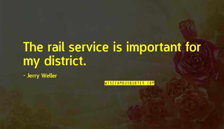 Me Haces Falta Quotes By Jerry Weller: The rail service is important for my district. Me Haces Falta Quotes By Jerry Weller: The rail service is important for my district.
