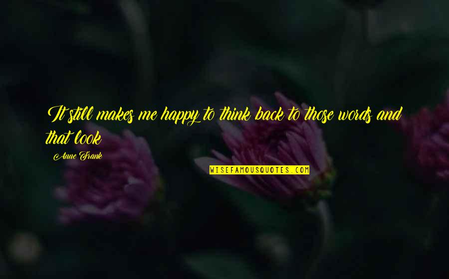 Me Happy Quotes By Anne Frank: It still makes me happy to think back