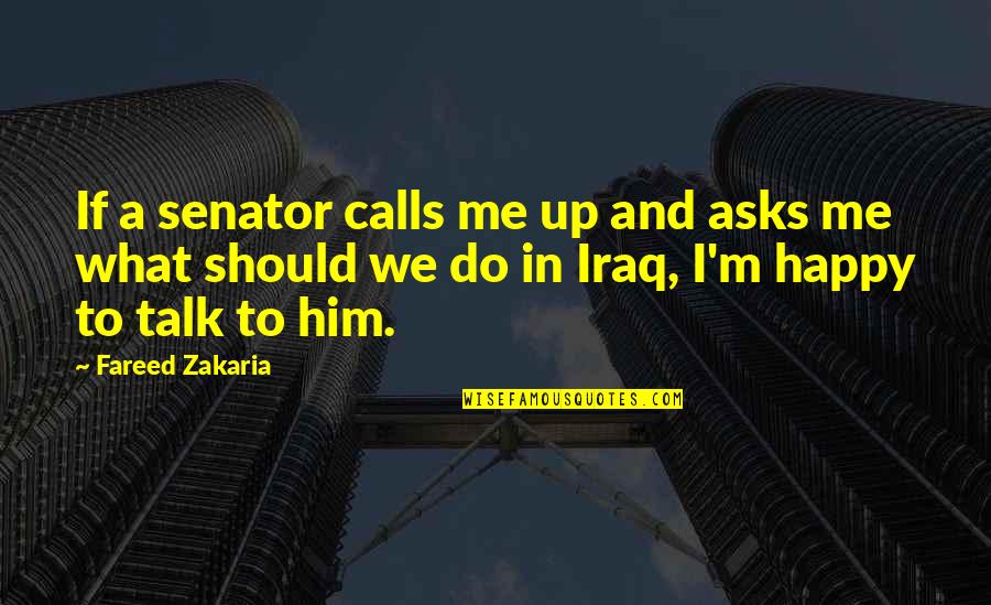 Me Happy Quotes By Fareed Zakaria: If a senator calls me up and asks