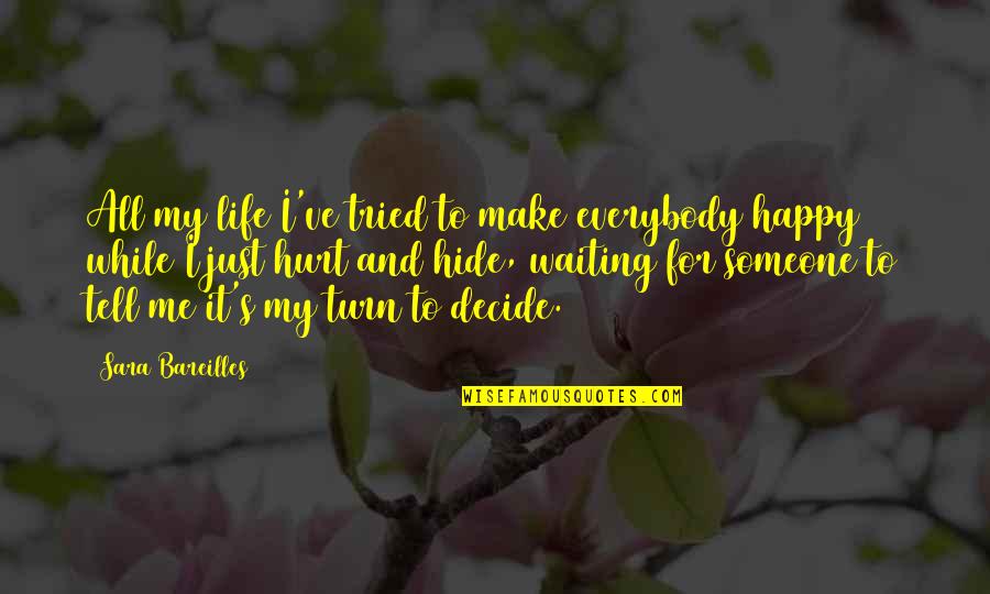 Me Happy Quotes By Sara Bareilles: All my life I've tried to make everybody