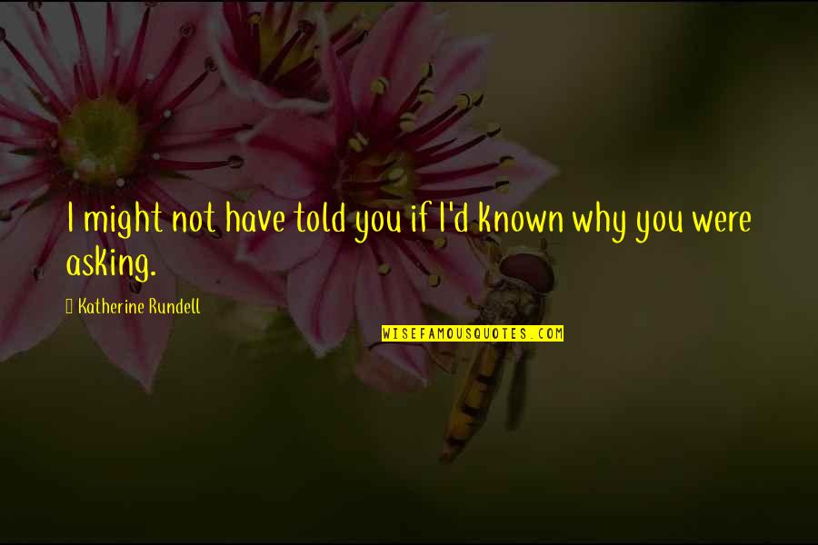 Me Hubieras Cobrado Tus Besos Quotes By Katherine Rundell: I might not have told you if I'd Me Hubieras Cobrado Tus Besos Quotes By Katherine Rundell: I might not have told you if I'd