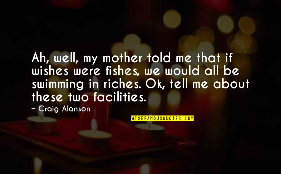 Me In Quotes By Craig Alanson: Ah, well, my mother told me that if