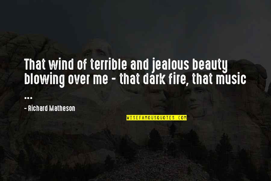 Me Jealous Of You Quotes By Richard Matheson: That wind of terrible and jealous beauty blowing Me Jealous Of You Quotes By Richard Matheson: That wind of terrible and jealous beauty blowing