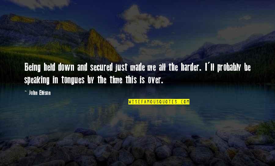 Me Just Being Me Quotes By John Ellison: Being held down and secured just made me