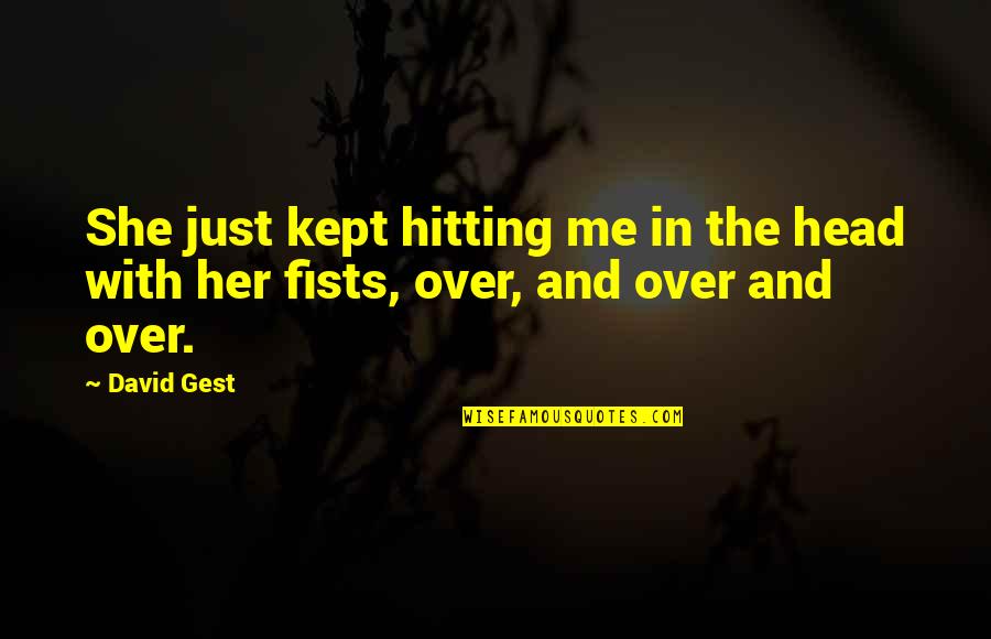 Me Just Me Quotes By David Gest: She just kept hitting me in the head