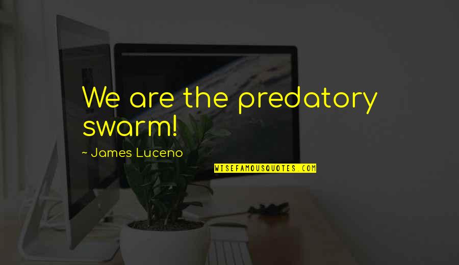 Me Lastimas Quotes By James Luceno: We are the predatory swarm!
