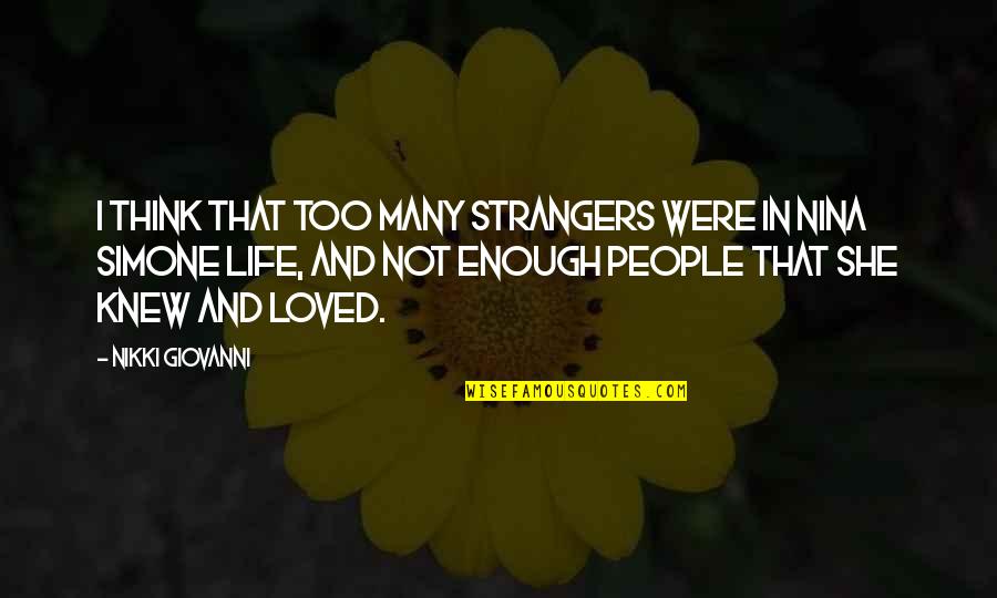 Me Loving Him Quotes By Nikki Giovanni: I think that too many strangers were in