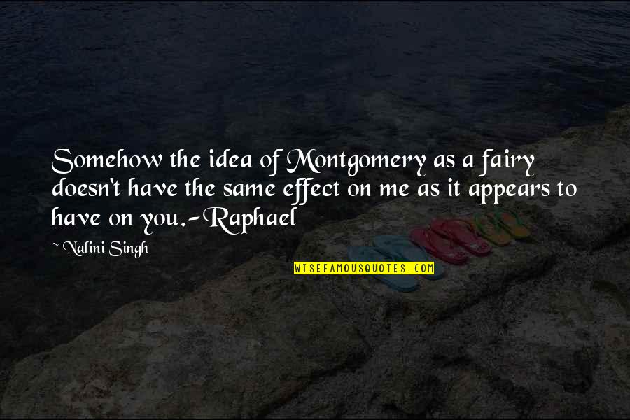 Me Me Funny Quotes By Nalini Singh: Somehow the idea of Montgomery as a fairy