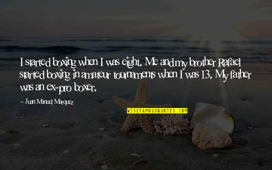 Me Me Quotes By Juan Manuel Marquez: I started boxing when I was eight. Me Me Me Quotes By Juan Manuel Marquez: I started boxing when I was eight. Me