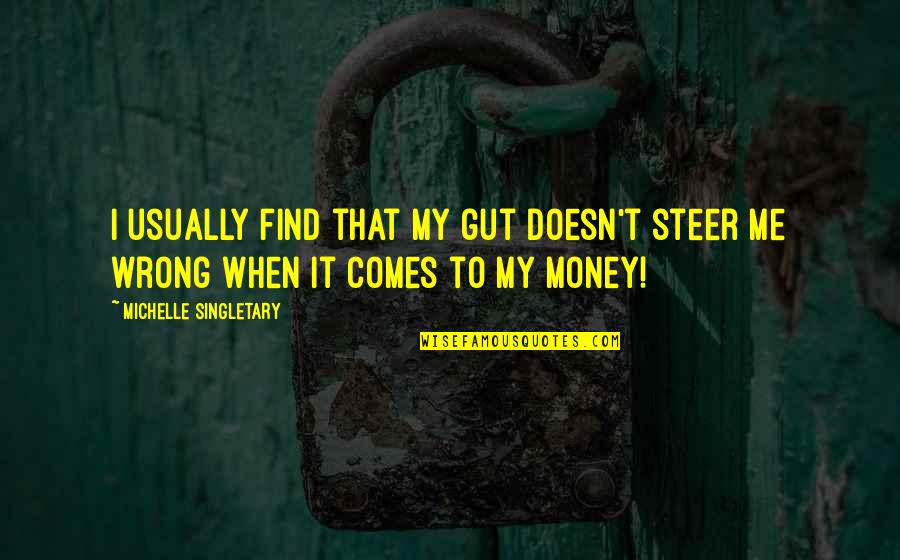 Me Me Quotes By Michelle Singletary: I usually find that my gut doesn't steer Me Me Quotes By Michelle Singletary: I usually find that my gut doesn't steer