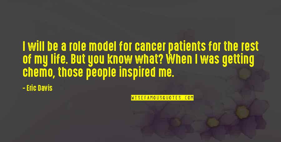 Me My Life Quotes By Eric Davis: I will be a role model for cancer