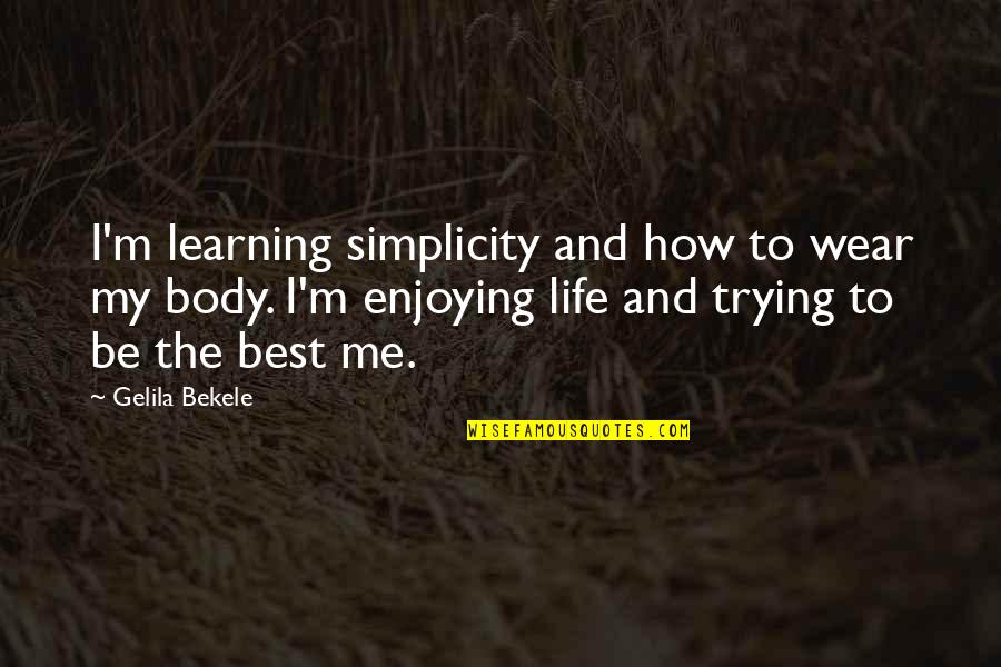 Me My Life Quotes By Gelila Bekele: I'm learning simplicity and how to wear my