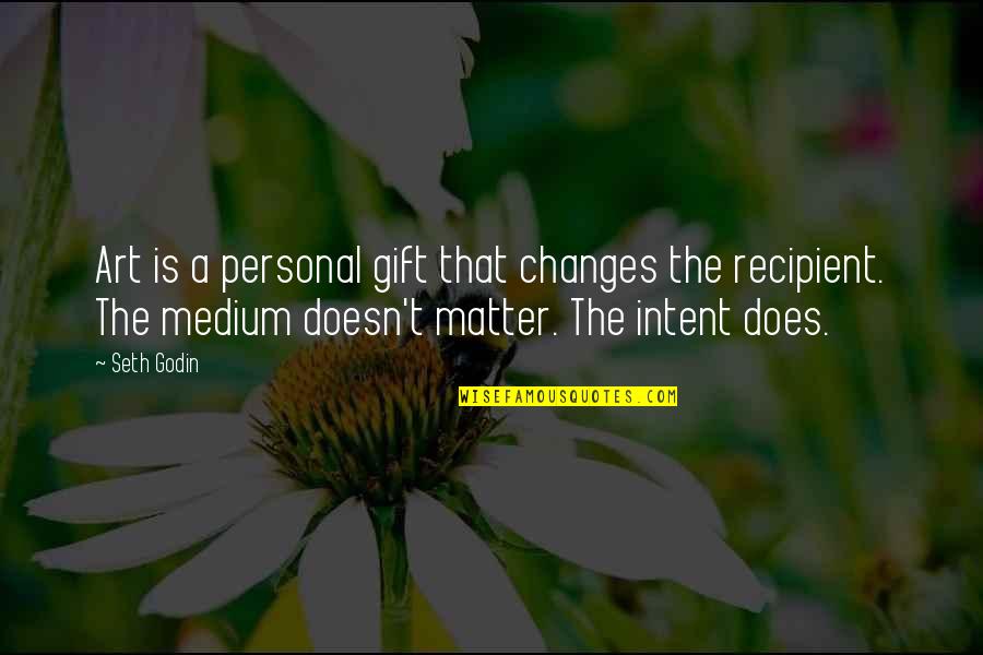 Me My Niece Quotes By Seth Godin: Art is a personal gift that changes the