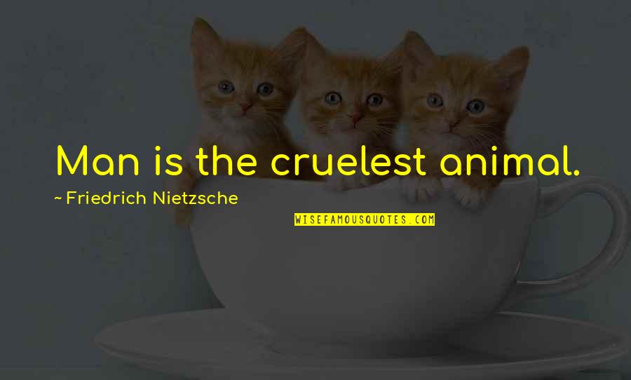 Me Myself And I Tumblr Quotes By Friedrich Nietzsche: Man is the cruelest animal.