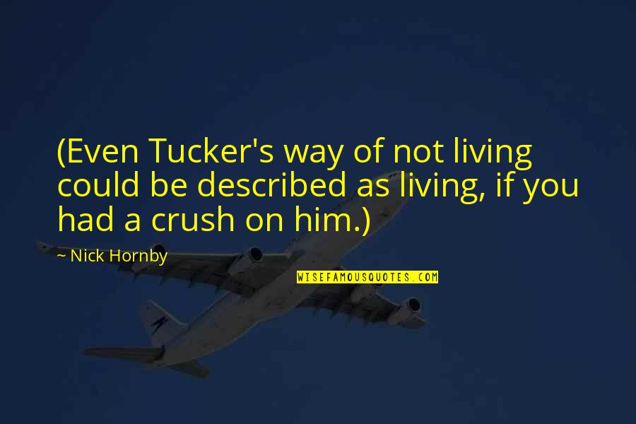 Me Myself And I Tumblr Quotes By Nick Hornby: (Even Tucker's way of not living could be