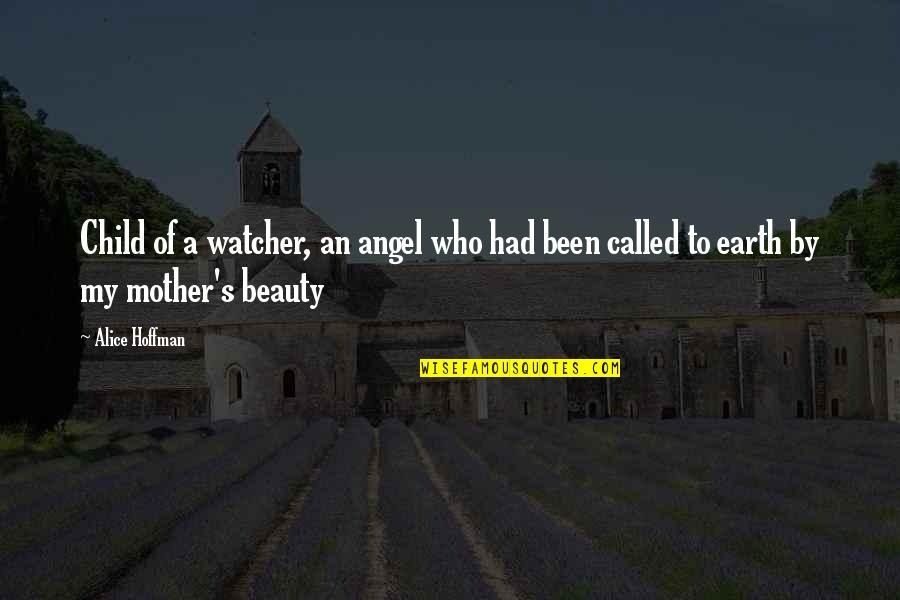 Me Myself And Irene Narrator Quotes By Alice Hoffman: Child of a watcher, an angel who had