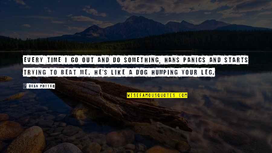 Me N My Dog Quotes By Dean Potter: Every time I go out and do something,