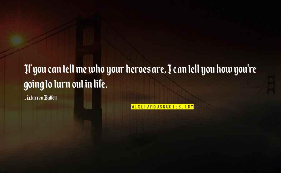 Me N My Life Quotes By Warren Buffett: If you can tell me who your heroes
