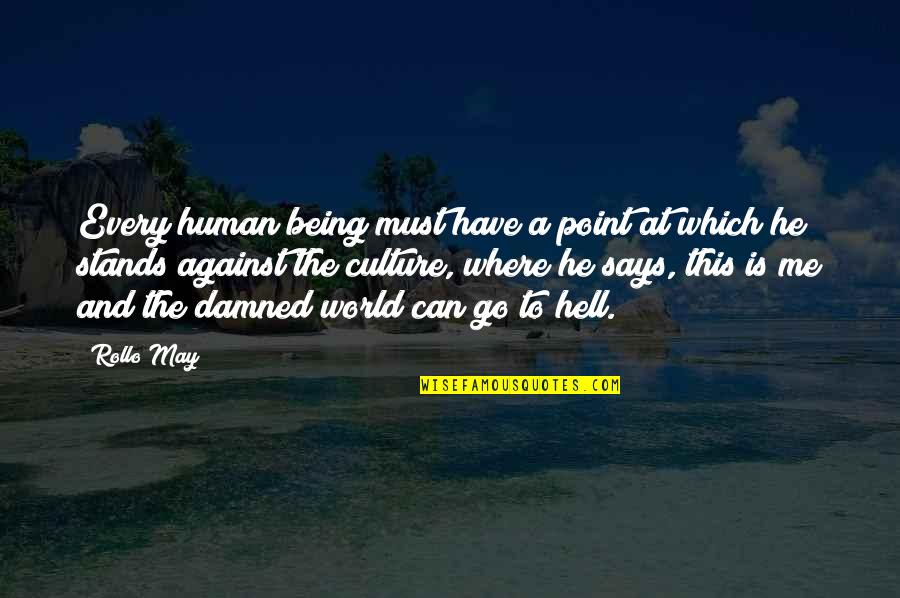 Me N U Against The World Quotes By Rollo May: Every human being must have a point at Me N U Against The World Quotes By Rollo May: Every human being must have a point at