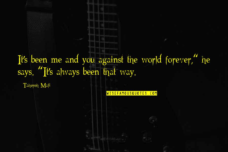 Me N U Against The World Quotes By Tahereh Mafi: It's been me and you against the world Me N U Against The World Quotes By Tahereh Mafi: It's been me and you against the world