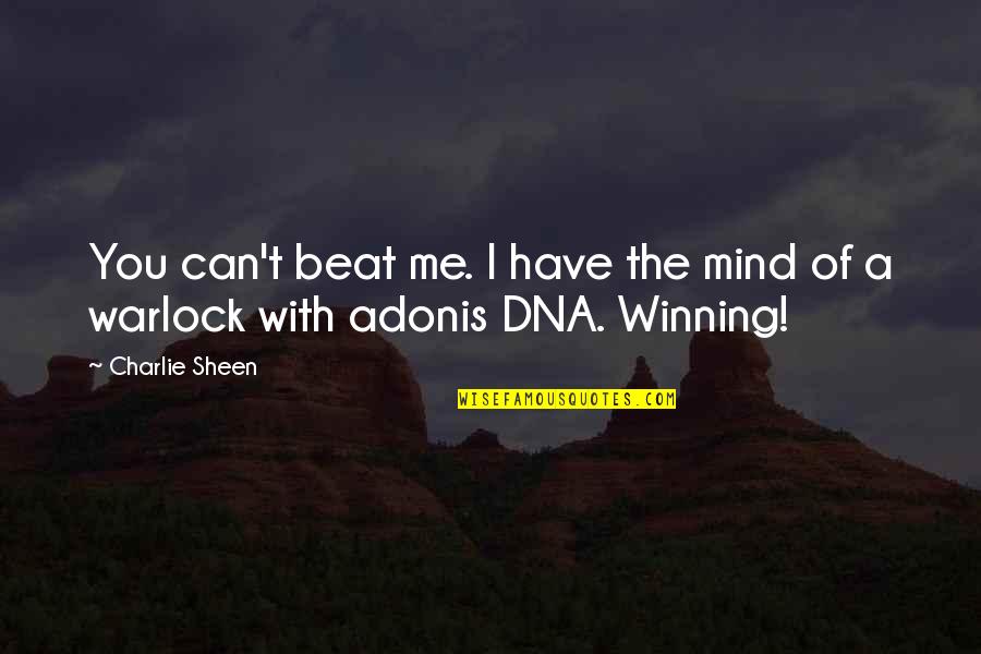 Me N U Quotes By Charlie Sheen: You can't beat me. I have the mind