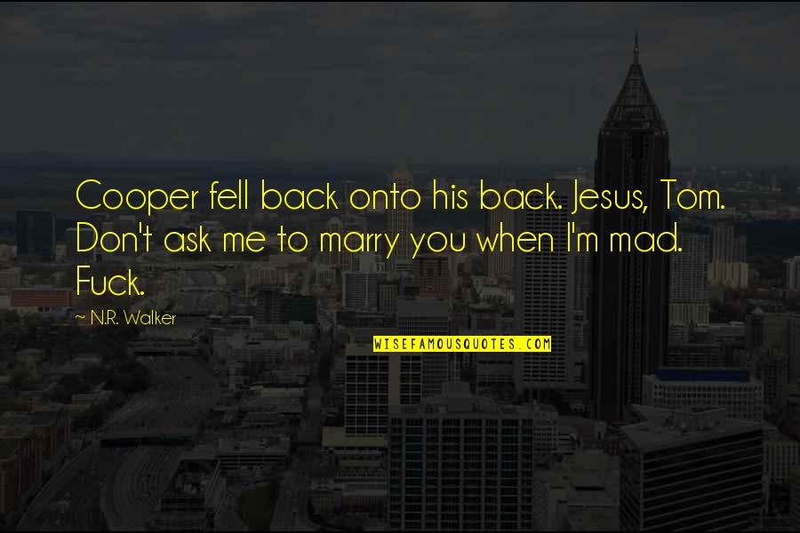 Me N You Quotes By N.R. Walker: Cooper fell back onto his back. Jesus, Tom. Me N You Quotes By N.R. Walker: Cooper fell back onto his back. Jesus, Tom.