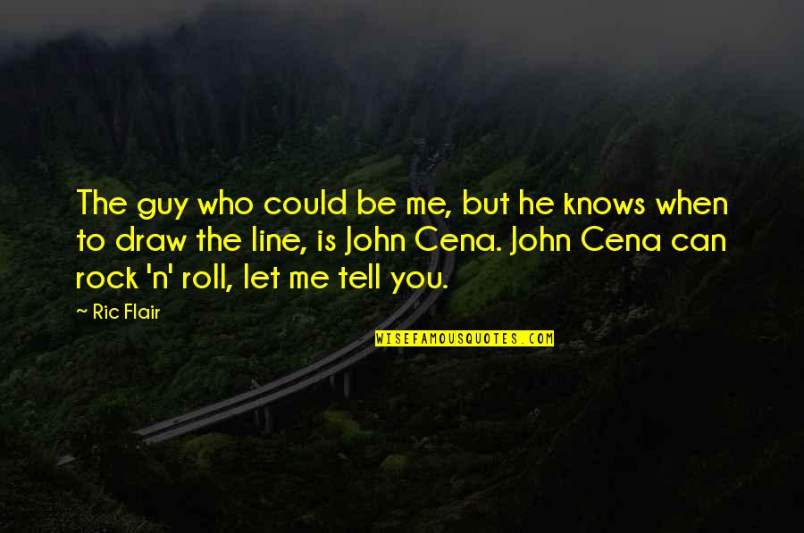 Me N You Quotes By Ric Flair: The guy who could be me, but he Me N You Quotes By Ric Flair: The guy who could be me, but he