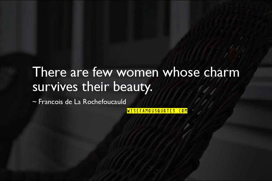 Me Naric Quotes By Francois De La Rochefoucauld: There are few women whose charm survives their Me Naric Quotes By Francois De La Rochefoucauld: There are few women whose charm survives their