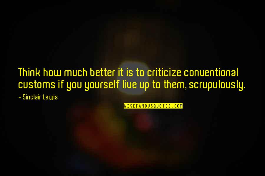 Me Naric Quotes By Sinclair Lewis: Think how much better it is to criticize Me Naric Quotes By Sinclair Lewis: Think how much better it is to criticize