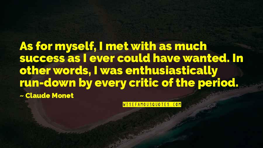 Me On My Period Quotes By Claude Monet: As for myself, I met with as much Me On My Period Quotes By Claude Monet: As for myself, I met with as much