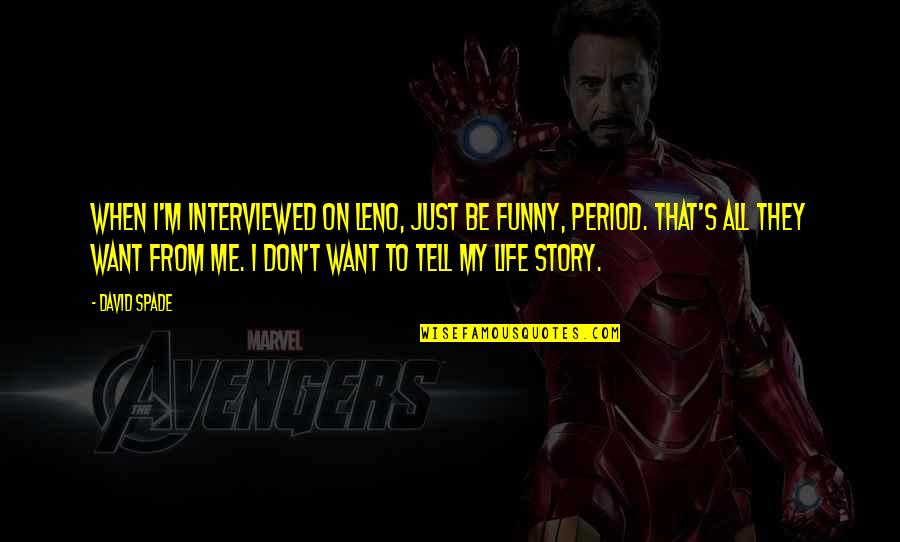 Me On My Period Quotes By David Spade: When I'm interviewed on Leno, just be funny, Me On My Period Quotes By David Spade: When I'm interviewed on Leno, just be funny,