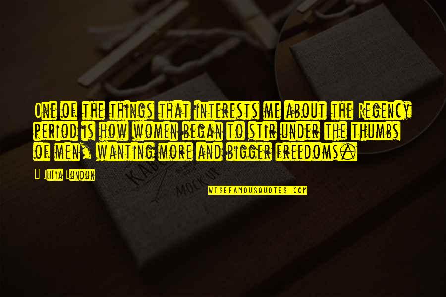 Me On My Period Quotes By Julia London: One of the things that interests me about Me On My Period Quotes By Julia London: One of the things that interests me about