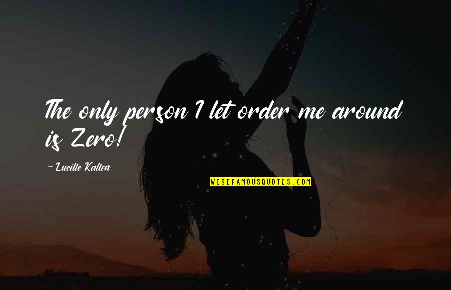 Me Only Me Quotes By Lucille Kallen: The only person I let order me around