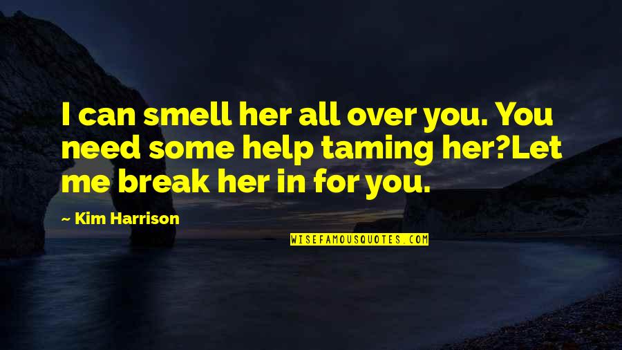 Me Over Her Quotes By Kim Harrison: I can smell her all over you. You