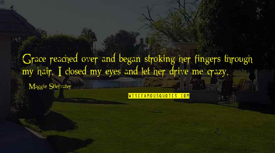 Me Over Her Quotes By Maggie Stiefvater: Grace reached over and began stroking her fingers