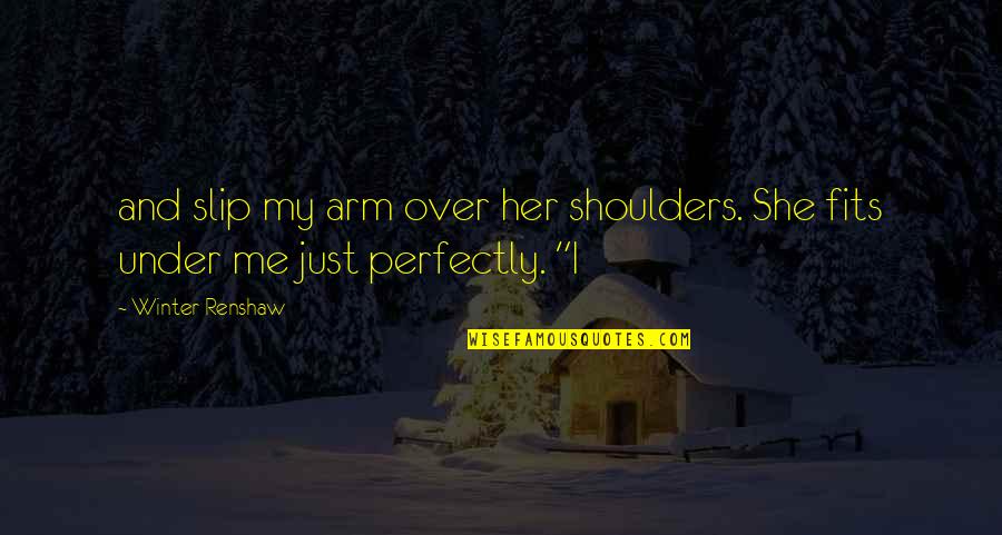 Me Over Her Quotes By Winter Renshaw: and slip my arm over her shoulders. She