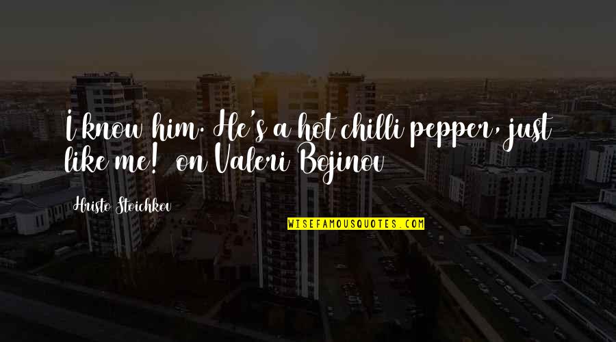 Me Pepper Quotes By Hristo Stoichkov: I know him. He's a hot chilli pepper,