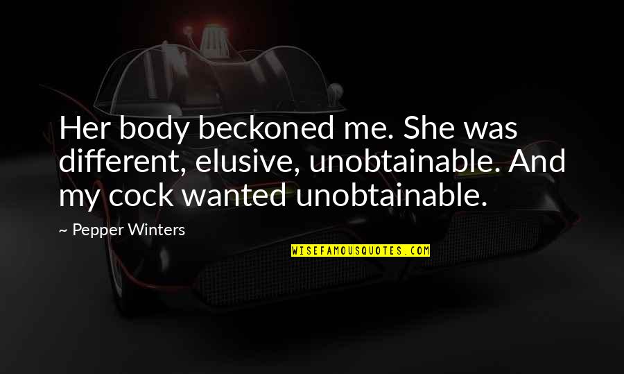 Me Pepper Quotes By Pepper Winters: Her body beckoned me. She was different, elusive,