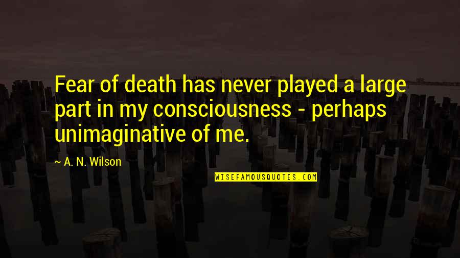 Me Perhaps Quotes By A. N. Wilson: Fear of death has never played a large