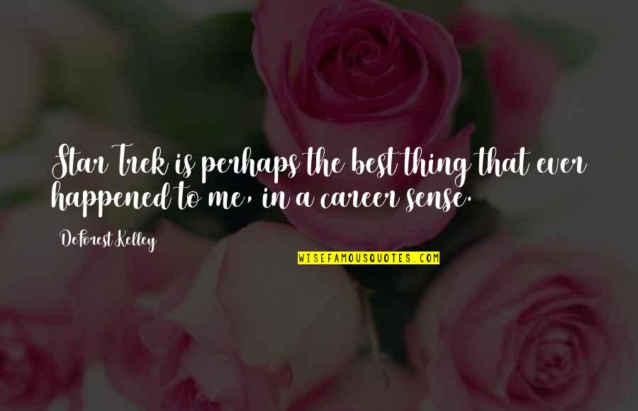 Me Perhaps Quotes By DeForest Kelley: Star Trek is perhaps the best thing that