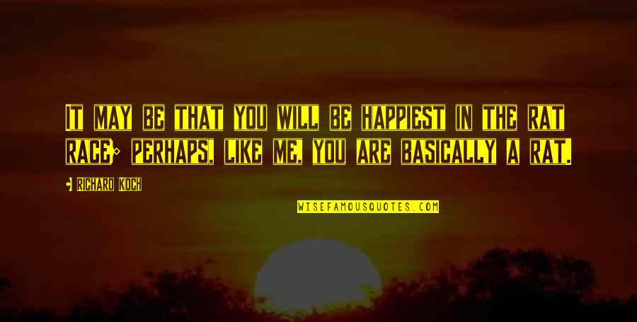 Me Perhaps Quotes By Richard Koch: It may be that you will be happiest Me Perhaps Quotes By Richard Koch: It may be that you will be happiest