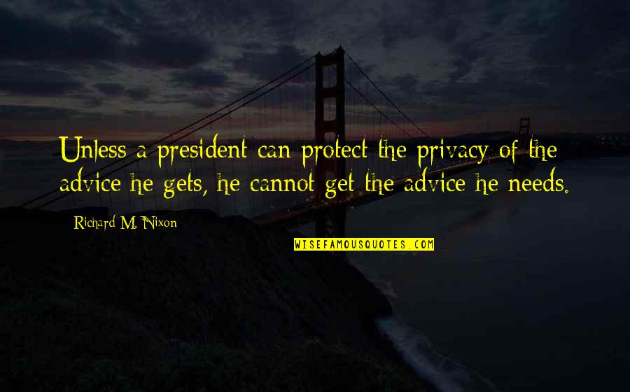 Me Prasad Portland Quotes By Richard M. Nixon: Unless a president can protect the privacy of Me Prasad Portland Quotes By Richard M. Nixon: Unless a president can protect the privacy of