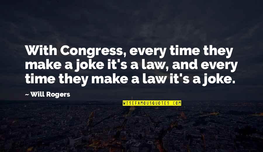 Me Prasad Portland Quotes By Will Rogers: With Congress, every time they make a joke