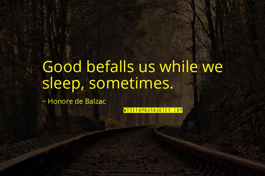 Me Profile Quotes By Honore De Balzac: Good befalls us while we sleep, sometimes.