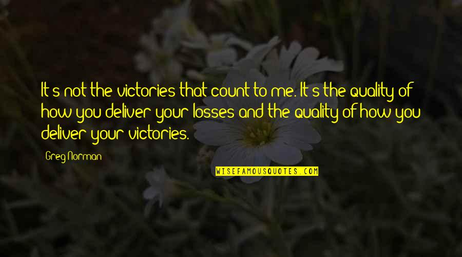 Me Quality Quotes By Greg Norman: It's not the victories that count to me. Me Quality Quotes By Greg Norman: It's not the victories that count to me.