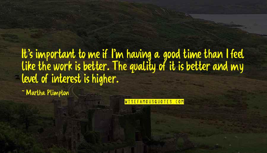 Me Quality Quotes By Martha Plimpton: It's important to me if I'm having a Me Quality Quotes By Martha Plimpton: It's important to me if I'm having a