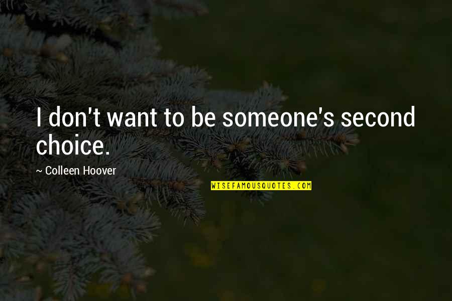 Me Quieres Quotes By Colleen Hoover: I don't want to be someone's second choice.