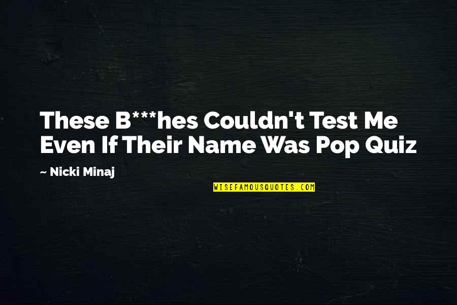 Me Quiz Quotes By Nicki Minaj: These B***hes Couldn't Test Me Even If Their